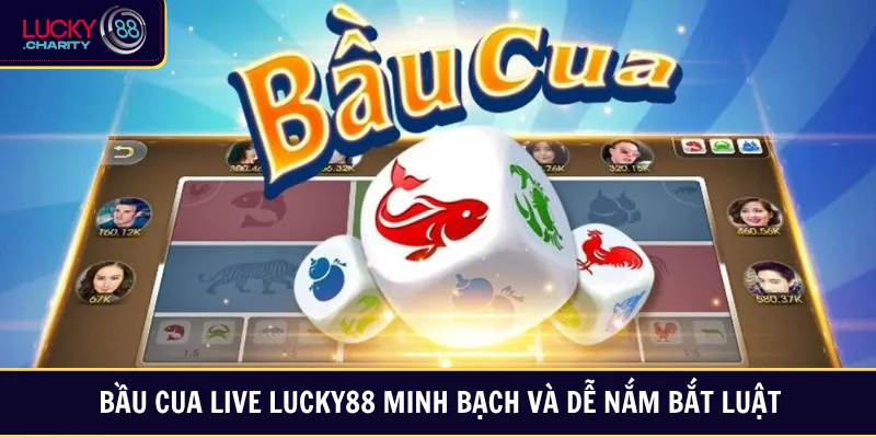 Bầu cua live Lucky88 minh bạch và dễ nắm bắt luật