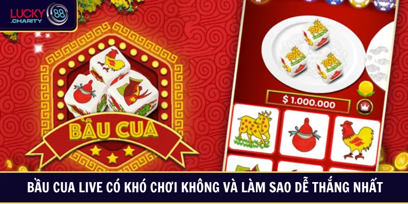Bầu Cua Live Có Khó Chơi Không Và Làm Sao Dễ Thắng Nhất
