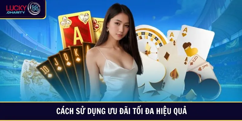 Cách sử dụng ưu đãi tối đa hiệu quả