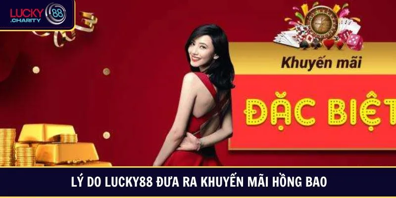 Lý do Lucky88 đưa ra khuyến mãi hồng bao
