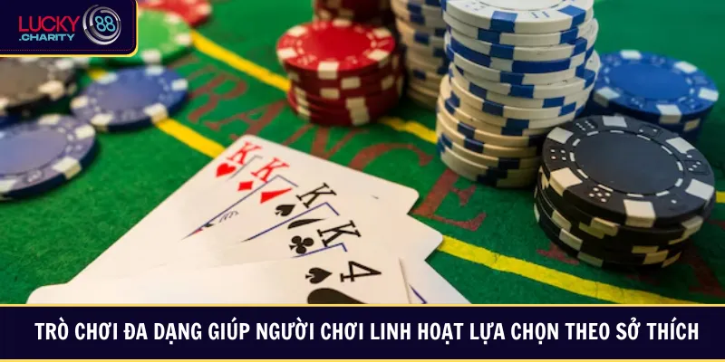 Trò chơi đa dạng giúp người chơi linh hoạt lựa chọn theo sở thích